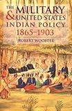 The Military and United States Indian Policy 1865-1903