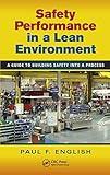 Safety Performance in a Lean Environment: A Guide to Building Safety into a Process (Occupational Safety & Health Guide Series)