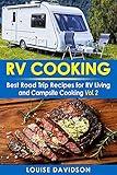 RV Cooking - Vol. 2 - : Best Road Trip Recipes for RV Living and Campsite Cooking (Camper RVing Recipe Books)