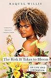 The Risk It Takes to Bloom: On Life and Liberation