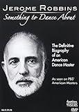 Jerome Robbins: Something To Dance About - The Definitive Biography of an American Dance Master