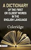 A Dictionary of the First or Oldest Words in the English Language (Spoken English & Grammar) - Coleridge's Linguistic Guide: Uncovering the First and Oldest Words in English Language