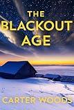The Blackout Age: An EMP Post Apocalypse Prepper Survival Thriller