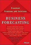 Business Forecasting: Practical Problems and Solutions (Wiley and SAS Business Series)