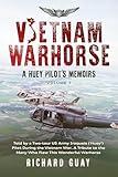 VIETNAM WARHORSE: A HUEY PILOTS MEMOIRS: TOLD BY A TWO-TOUR US ARMY IROQUOIS ('HUEY') PILOT DURING THE VIETNAM WAR. A TRIBUTE TO THE MANY WHO FLEW THIS WONDERFUL WARHORSE.