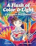 A Flash of Color and Light: A Biography of Dale Chihuly (Growing to Greatness)