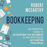 Bookkeeping: An Essential Guide to Bookkeeping for Beginners Along with Basic Accounting Principles