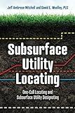 Subsurface Utility Locating: One-Call Locating and Subsurface Utility Designating