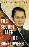 The Secret Life Of Sunflowers: A gripping, inspiring novel based on the true story of Johanna Bonger, Vincent van Gogh's sister-in-law (Light & Life Series)