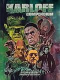 The Karloff Compendium: The Films, TV, Radio, Theatrical Work and More of Boris Karloff