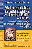 Maimonides―Essential Teachings on Jewish Faith & Ethics: The Book of Knowledge & the Thirteen Principles of Faith―Annotated & Explained (SkyLight Illuminations)