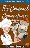 The Caramel Conundrum: Culinary Cozy Mystery (Another Batch of Baker Cozy Mysteries Book 3)