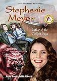 Stephenie Meyer: Author of the Twilight Saga (Authors Teens Love)