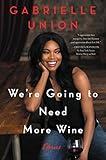 We're Going to Need More Wine: Stories That Are Funny, Complicated and True—Powerful Essays on Feminism, Sexuality and Race Relations