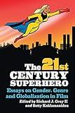 The 21st Century Superhero: Essays on Gender, Genre and Globalization in Film