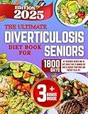THE ULTIMATE DIVERTICULOSIS DIET BOOK FOR SENIORS 2025: 1800 DAYS OF NUTRITIOUS RECIPES AND 30 DAYS MEAL PLAN, TO MANAGE GUT HEALTH, REDUCE SYMPTOMS, AND PREVENT FLARE UPS