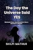 The Day the Universe Said Yes