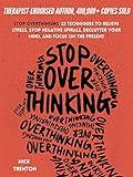 Stop Overthinking: 23 Techniques to Relieve Stress, Stop Negative Spirals, Declutter Your Mind, and Focus on the Present (The Path to Calm Book 1)