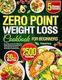 Zero Point Weight Loss Cookbook for Beginners: Easy & Delicious Zero Point Weight Loss Recipes That Keep You Satisfied and on Track | Enjoy Guilt-Free Flavors | Say Goodbye to Calories Counting