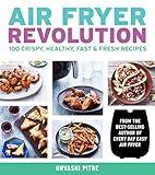 Air Fryer Revolution: 100 Crispy, Healthy, Fast & Fresh Recipes