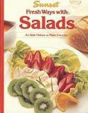 Fresh Ways with Salads: As Side Dishes or Main Courses (Sunset)