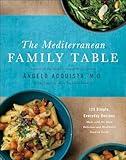 The Mediterranean Family Table: 125 Simple, Everyday Recipes Made with the Most Delicious and Healthiest Food on Earth