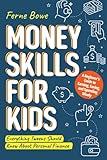 Money Skills for Kids: A Beginner’s Guide to Earning, Saving, and Spending Wisely. Everything Tweens Should Know About Personal Finance (Essential Life Skills for Teens)