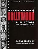 The Encyclopedia of Hollywood Film Actors: From the Silent Era to 1965 (Applause Books)