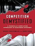 Competition Demystified: A Radically Simplified Approach to Business Strategy