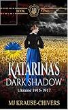 Katarina's Dark Shadow: 1915-1917: The Early Years in Ukraine (Russian Mennonite Chronicles Book 1)