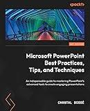 Microsoft PowerPoint Best Practices, Tips, and Techniques: An indispensable guide to mastering PowerPoint's advanced tools to create engaging presentations