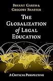 The Globalization of Legal Education: A Critical Perspective