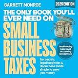 The Only Book You’ll Ever Need on Small Business Taxes: Tax Secrets, Legal Loopholes, & Deductions to Save You Money (Plus Bookkeeping and Accounting for Beginners)