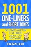 1001 One-Liners and Short Jokes: The Ultimate Collection Of The Funniest, Laugh-Out-Loud Rib-Ticklers (1001 Jokes and Puns)