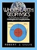 Whole Earth Geophysics: An Introductory Textbook for Geologists and Geophysicists