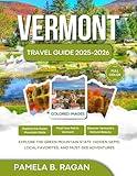VERMONT TRAVEL GUIDE 2025-2026 (FULL COLOR): Explore the Green Mountain State: Hidden Gems, Local Favorites, and Must-See Adventures