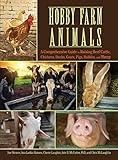 Hobby Farm Animals: A Comprehensive Guide to Raising Beef Cattle, Chickens, Ducks, Goats, Pigs, Rabbits, and Sheep (CompanionHouse Books) Breed Selection, Behavior, Health Care, Breeding, and More