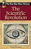 The Scientific Revolution: The Best One-Hour History