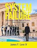 System Failure: A Critique of the Judicial System of the United States