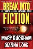 Break Into Fiction®: 11 Steps To Building A Powerful Story