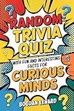 Random Trivia Quiz with Fun and Interesting Facts for Curious Minds Volume 1: Mind-blowing Animals Science History and more Questions and Answers for Men ... Trivia Quiz and Facts Collection)