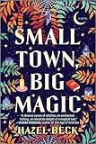 Small Town, Big Magic: A Witchy Romantic Comedy (Witchlore Book 1)