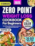 Zero Point Weight Loss Cookbook for Beginners [Full Color Edition]: Tons of Easy, Quick, and Delicious Recipes to Lose Weight Fast & Stress-Free. Includes a 30-Day Meal Plan & Points for Every Dish