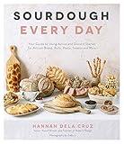 Sourdough Every Day: Your Guide to Using Active and Discard Starter for Artisan Bread, Rolls, Pasta, Sweets and More