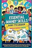 Essential Money Skills Every 7th Grader Should Know (7th Grade Financial Freedom): Building Smart Money Habits and Developing Lifelong Skills for Financial Prosperity from a Young Age