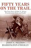 Fifty Years On The Trail: The True Story of John Y. Nelson, Frontiersman, Scout, and Guide