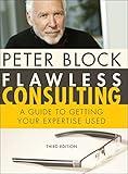 Flawless Consulting: A Guide to Getting Your Expertise Used