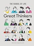 Great Thinkers: Simple tools from sixty great thinkers to improve your life today. (The School of Life Library)