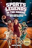 Sports Legends in the Making: Inspiring Sports Stories for Boys Who Dream Big (Inspiring Stories for Young Athletes)