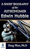 A Short Biography of the Astronomer Edwin Hubble: Discoverer of Galaxies (30 Minute Book Series)